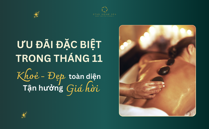 Star Home Spa Celesdon Tân Phú cùng loạt ưu đãi “hót hòn họt”