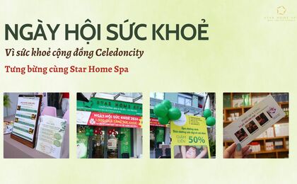 Tưng Bừng Ngày Hội Sức Khỏe Celedoncity cùng Star Home Spa